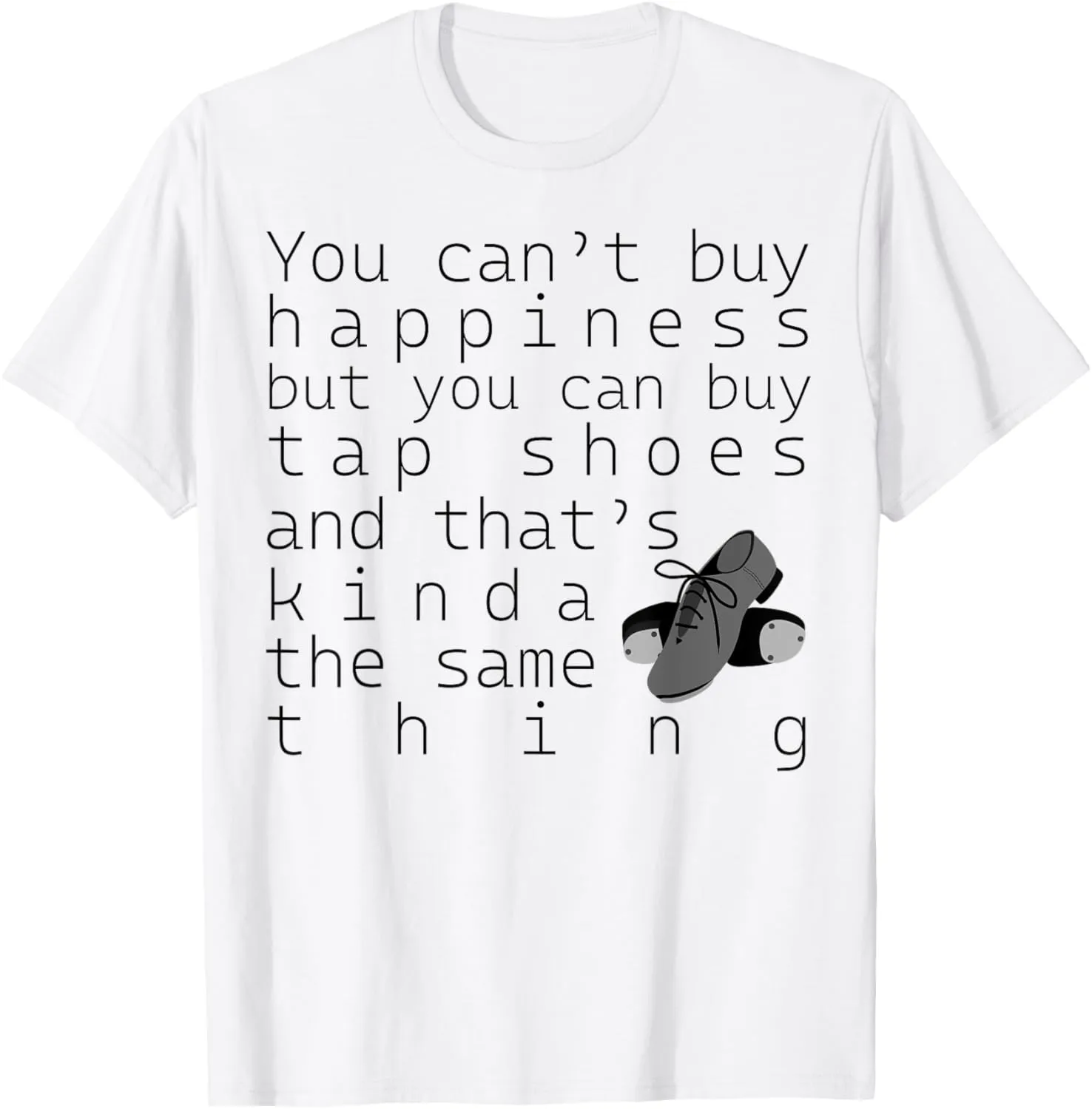 Tap Dancer Gift - You Can't Buy Tap Shoes T-Shirt