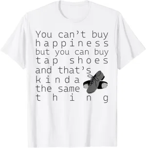 Tap Dancer Gift - You Can't Buy Tap Shoes T-Shirt